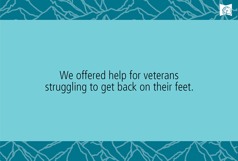 We offered help for veterans struggling to get back on their feet