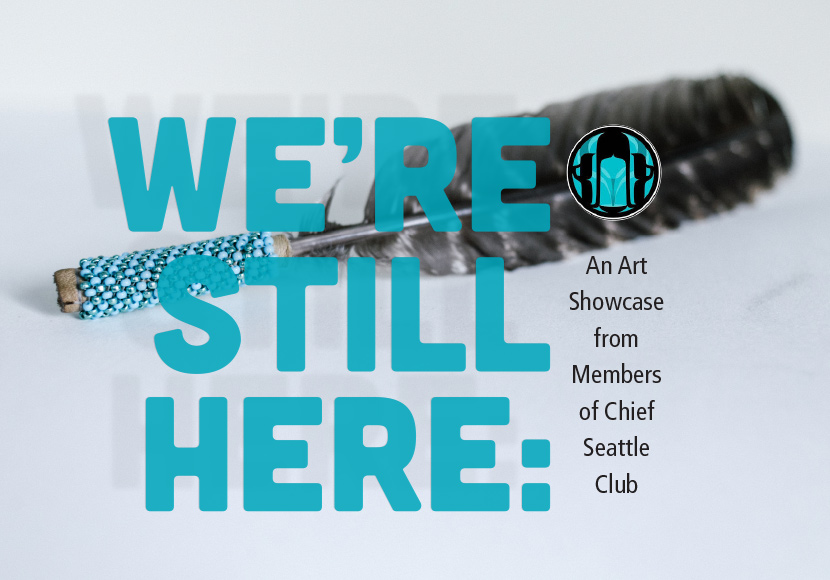 We're Still Here: An Art Showcase from Members of Chief Seattle Club