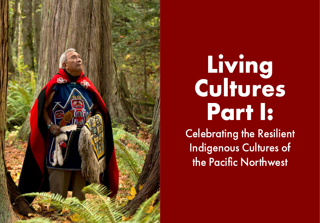 Living Cultures Part I: Celebrating the Resilient Indigenous Cultures of the Pacific Northwest 