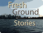 Fresh Ground Stories